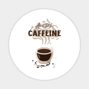 Addicted to caffeine with cup Magnet